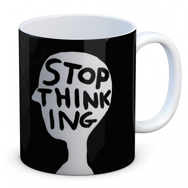 Mug . DAVID SHRIGLEY . Stop Thinking